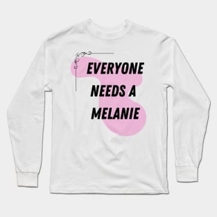 Melanie Name Design Everyone Needs A Melanie Long Sleeve T-Shirt